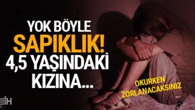 4,5 yaşındaki kızına tecavüz eden baba haberini duydunuz mu?