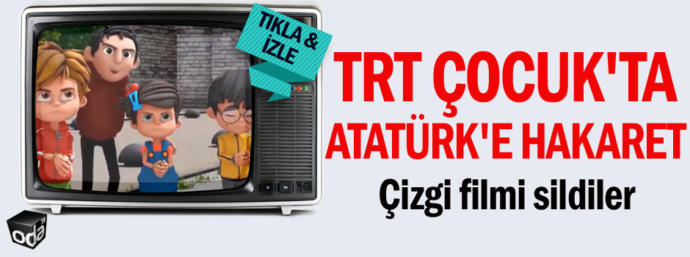 Trt Çocuk da bir çizgi filmde Atatürk'e hakaret edilip ceza verilmemesi ne diyorsunuz ?