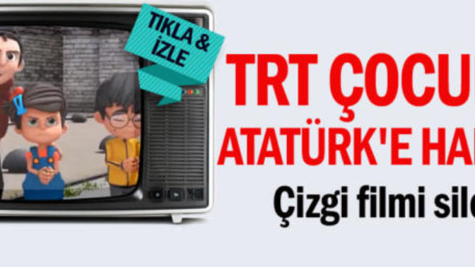 Trt Çocuk da bir çizgi filmde Atatürk'e hakaret edilip ceza verilmemesi ne diyorsunuz?