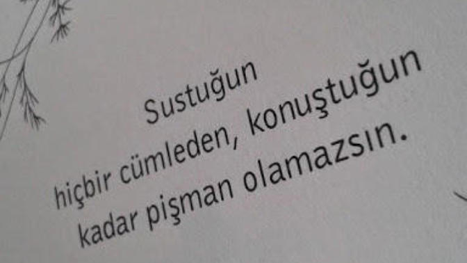 Suskunluk mu pişmanlığı doğurur yoksa konuşmak mı? İnsan en çok sustuğu için mi yoksa konuştuğu için mi pişmanlık duyar?