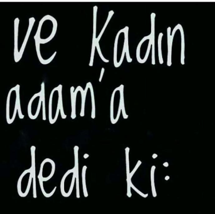 Ve kadın adama dedi ki... cümlesini nasıl tamamlarsınız?