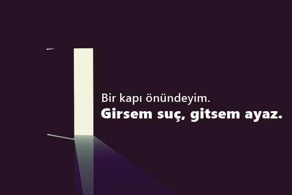 "Şu söz, benim ruh halimi anlatıyor" dediğiniz bir özlü söz veya içinizden gelen bir cümleyi yazar mısınız?
