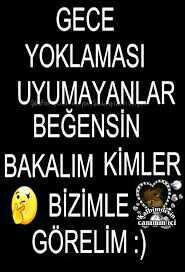 Yoklama zamanı 00:40 kimler burda uyumayanlari görelim .??