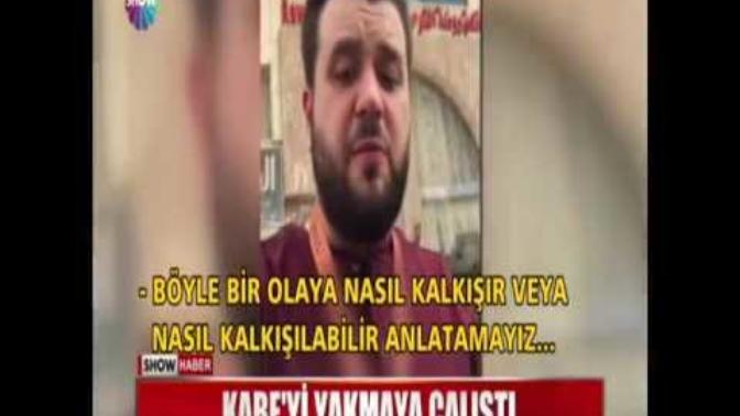 Kâbe örtüsünü yakmaya çalışan bu adamı görmüş müydünüz?