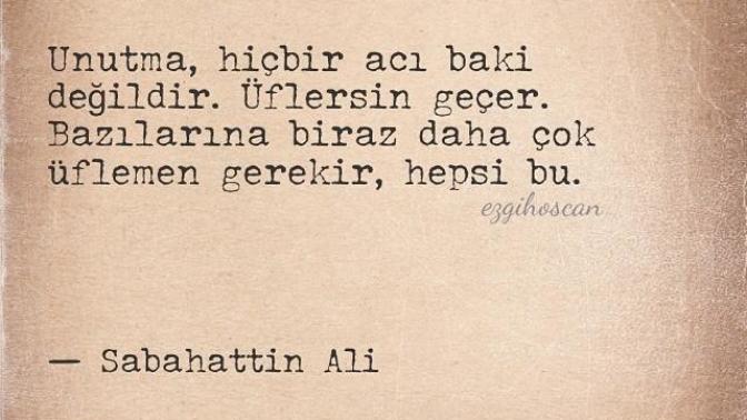 Acılar bir gün geçiyorsa eğer her şey bitiyorsa en sonunda, insan neden acılarıyla yaşamayı kabullenmek yerine isyan eder?