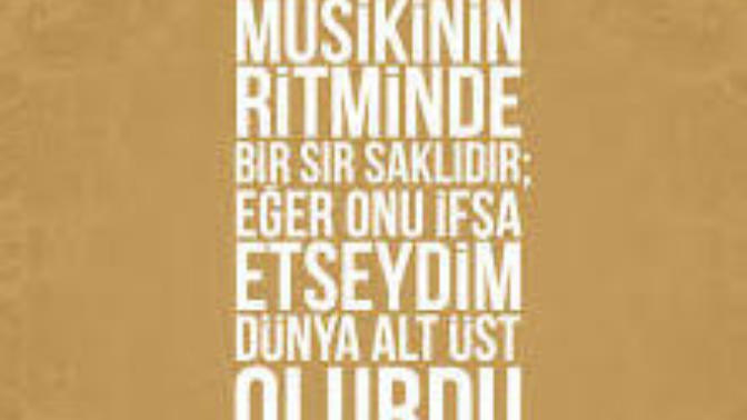 '' Musikinin ritminde bir sır saklıdır; eğer onu ifşa etseydim dünya alt üst olurdu '' Sözleri kime ait biliyor musunuz?