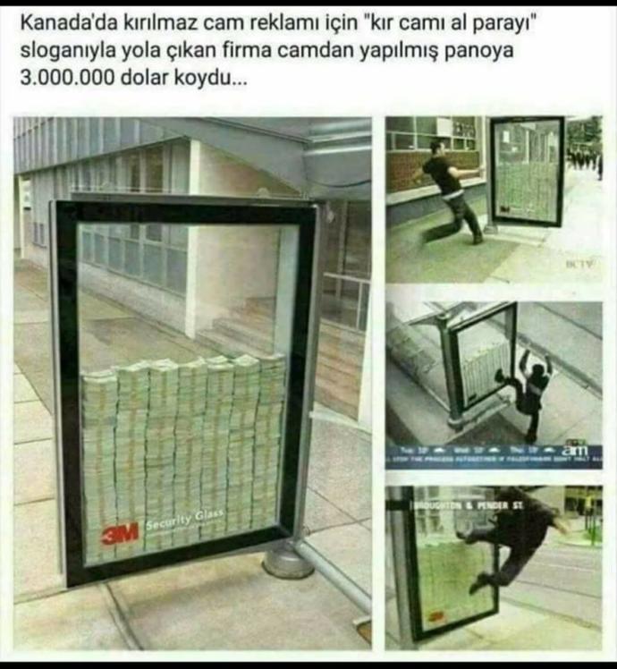 Kanada'da kırılmaz cam reklamı için "Kır Camı Al Parayı" sloganıyla camdan  panoya 3milyon dolar koydu. Türkiye'de ne olurdu? 