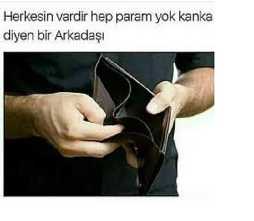 Siz de '' param yok kanka yaa '' diyen arkadaşa sahip misiniz?