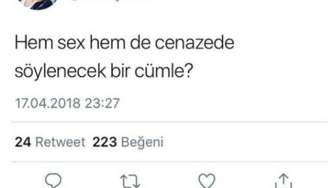 Hem seks hem de cenazede söylenecek bir cümle söyler misiniz?