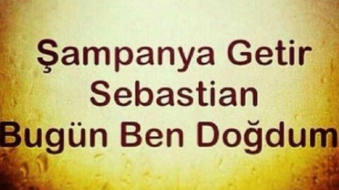 Doğum günüm sebastian 😂?
