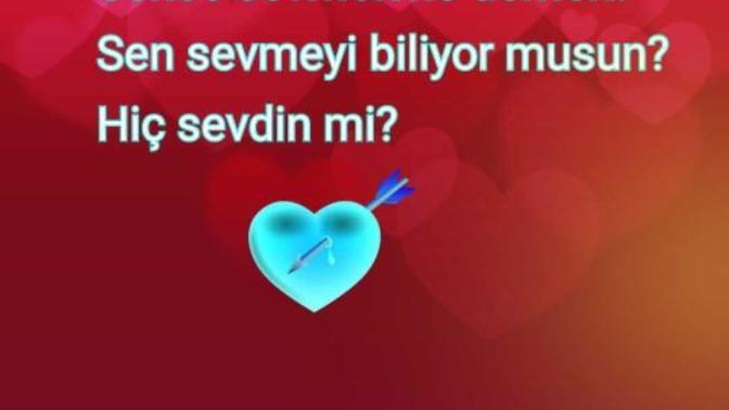 Sence sevmek ne demek? Sen sevmeyi biliyor musun? Hiç sevdin mi?