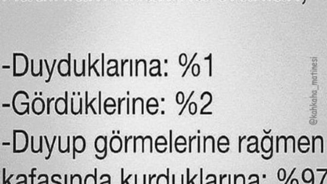 Kadınlar duyduklarına aşık olur, erkekler ise gördüklerine. O yüzden kadınlar makyaj yapar, erkekler yalan söyler. Sizce?