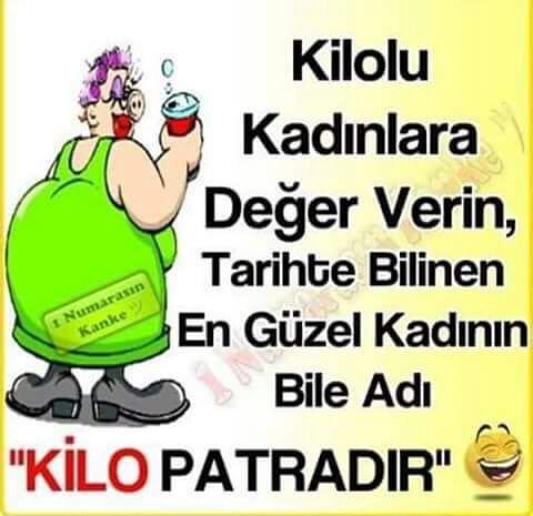 Kilolu kadınlara değer verin unutmayın ki tarihte ki en güzel kadının bile adı kilo, patra dır. siz değer veriyormusunuz 😀?