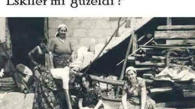 Eskiden mi Güzeldik yoksa Eskiler mi Güzeldi?