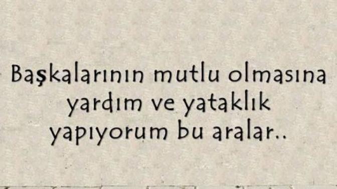 Kendi mutluluğunuz için mi, yoksa başkalarının mutluluğu için mi çok çaba sarf ettiniz?