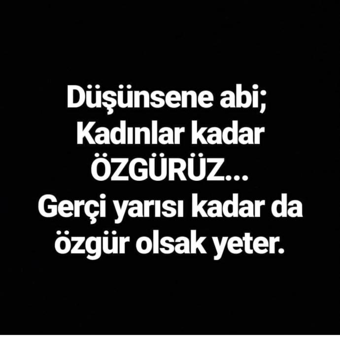 Ne demek erkeklere özgürlük? Erkek dediğin dizini kırıp evinde oturacak öyle değil mi?