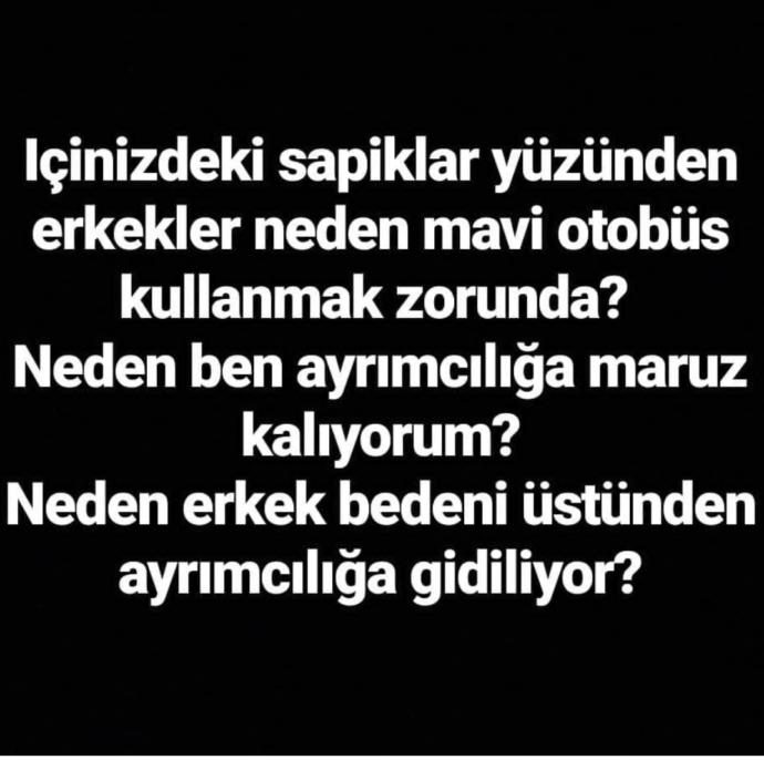 Ne demek erkeklere özgürlük? Erkek dediğin dizini kırıp evinde oturacak öyle değil mi?