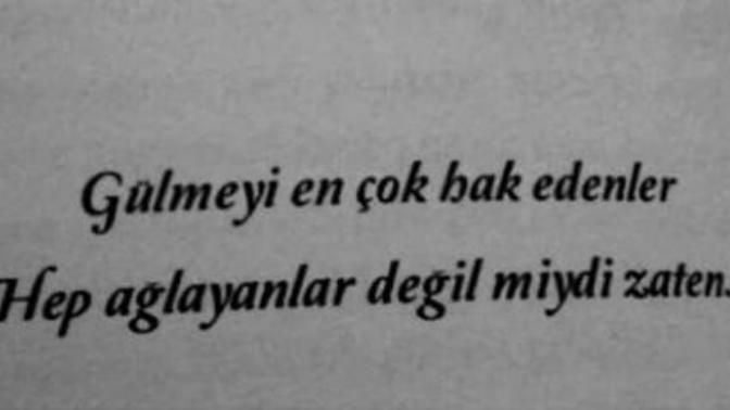Gulmeyi en cok kimler hakeder? her aglayan da gulmeyi hakeder mi?