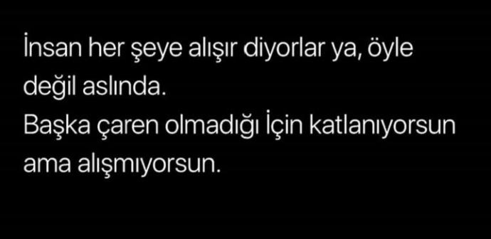 Istemeye istemeye birşeylere alışmak zorunda kaldınız mı?