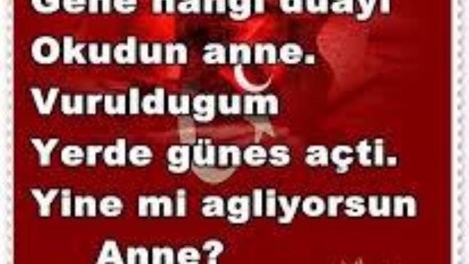 "Gene hangi duayı okudun anne? Vurulduğum yerde güneş açtı. Yine mi ağlıyorsun anne? Cennetime yağmur yağdı" ne güzel söz demi?