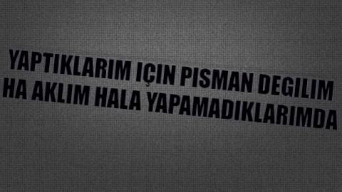 Yaptıklarınız için hiç 