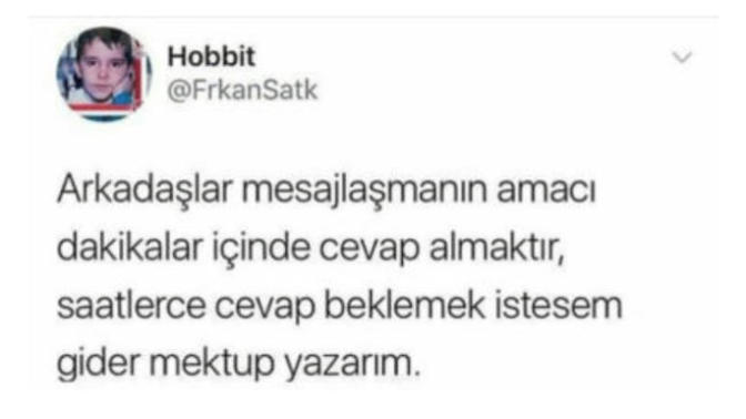Mesajınıza geç cevap gelince sinirlenir misiniz üzülür müsünüz?