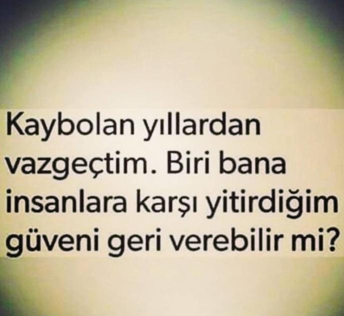 Biri bana insanlara karşı yitirdiğim güveni geri verebilir mi ?
