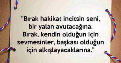 Hakikatle incinmek mi daha can yakıcı yoksa yalanlarla avunmak mı?