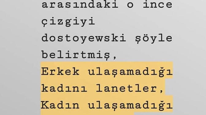 Dostoyewski kadın ve erkeğin arasındaki ince çizgiyi tanımlamış sizce doğru mu?