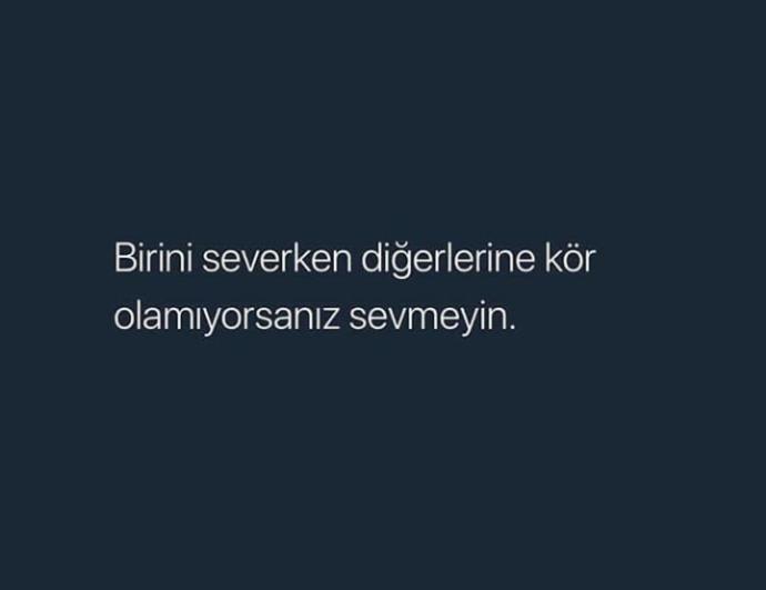 Birini sevmek---Yuzlerle en iyilerin arasindan gecipte bir kez olsun donup arkana bakmamaktir... dedi. cokta guzel dedi...