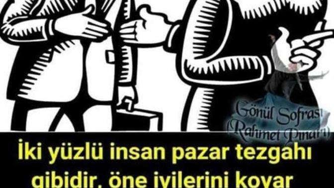"İki yüzlü insanlar , pazar tezgahı gibidir" ?