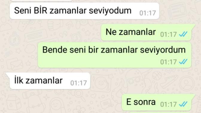 Bir zamanlar seni seviyordum şimdi bitti dedi o zaman neden 2 ay sonra bana yazdı?