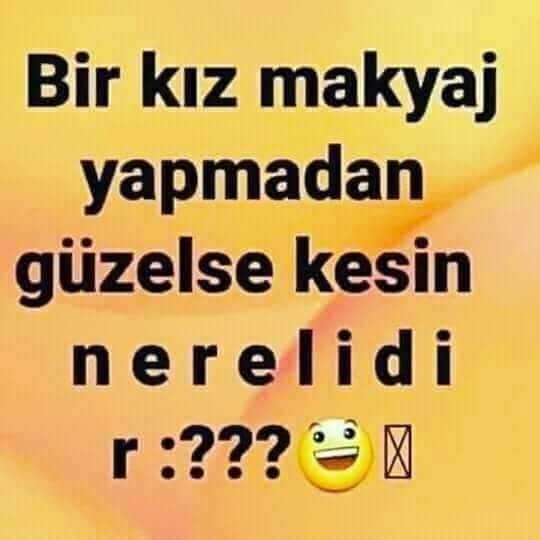 Bir kız makyaj yapmadan guzelse kesin nerelidir?